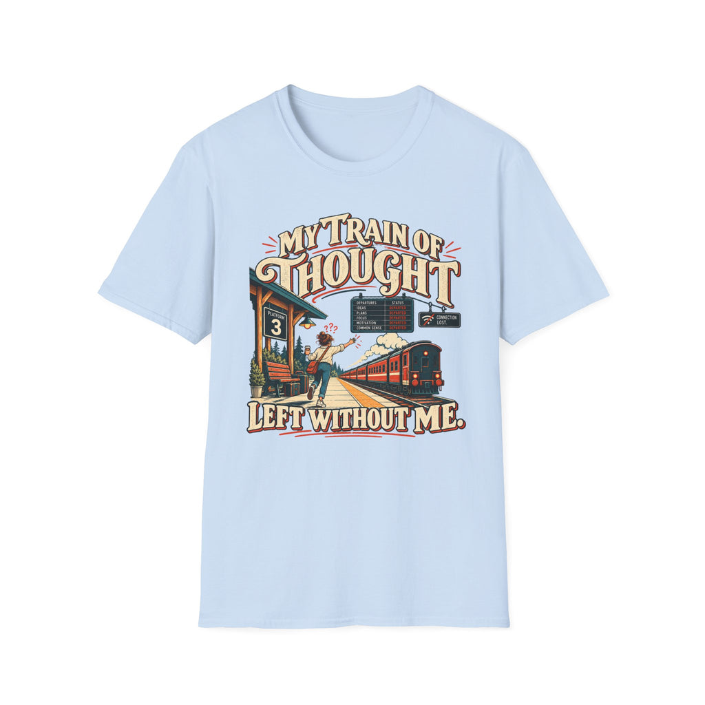 My Train of Thought Left Without Me T-Shirt